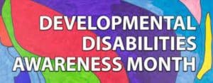 Developmental Disabilities Awareness Month in March
