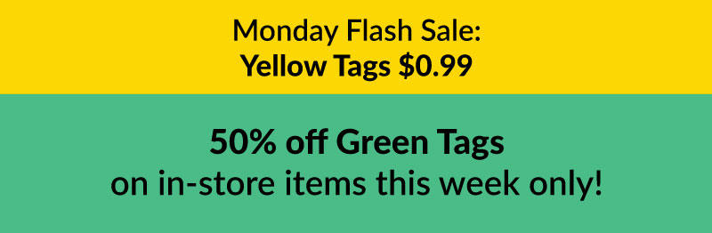 Color of the Week - 50% off Green Tags on in-store items this week only Color of the Week - 50% off Green Tags on in-store items this week only