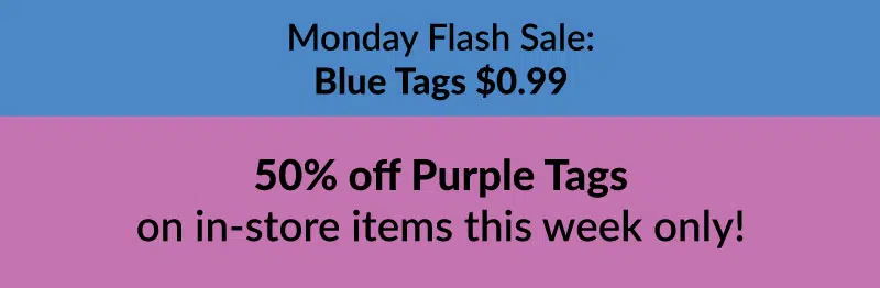 Color of the Week - 50% off Purple Tags on in-store items this week only Color of the Week - 50% off Purple Tags on in-store items this week only
