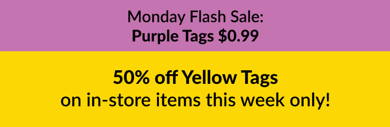 Color of the Week - 50% off Yellow Tags on in-store items this week only Color of the Week - 50% off Yellow Tags on in-store items this week only