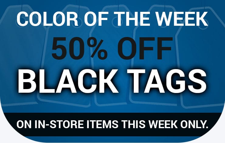 Color of the Week - 50% off Black Tags on in-store items this week only