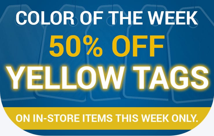 Color of the Week - 50% off Yellow Tags on in-store items this week only